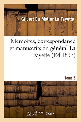 Memoires, Correspondance Et Manuscrits Du General La Fayette Tome 5 (french Edit [Paperback]