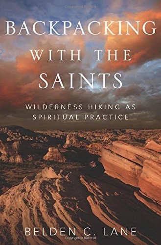 Backpacking with the Saints: Wilderness Hiking as Spiritual Practice [Hardcover]