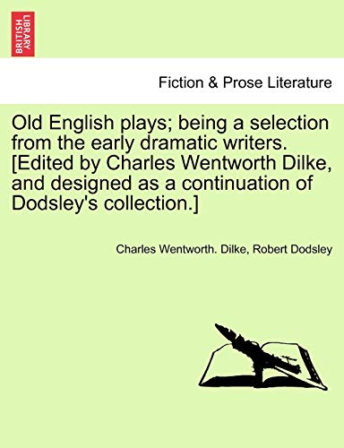 Old English Plays Being a Selection from the Early Dramatic Writers [Edited by  [Paperback]