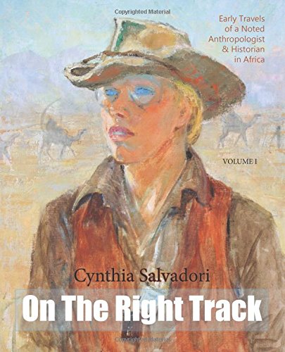 On The Right Track Volume I Early Travels Of A Noted Anthropologist, Historian [Paperback]