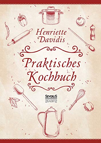 Praktisches Kochbuch Fr Die Gehnliche Und Feinere Kche. Mit ber 1500 Rezept [Paperback]