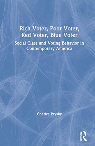 Rich Voter, Poor Voter, Red Voter, Blue Voter Social Class and Voting Behavior  [Hardcover]