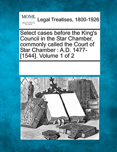 Select Cases Before the King's Council in the Star Chamber, Commonly Called the  [Paperback]