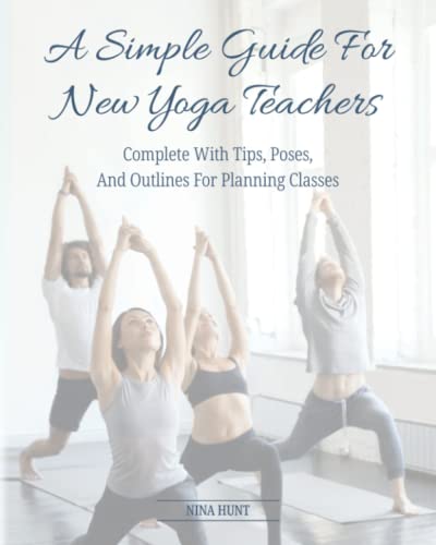 Simple Guide for Ne Yoga Teachers  Tips, Poses, and Outlines for Planning Clas [Paperback]