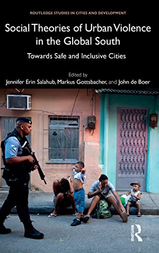 Social Theories of Urban Violence in the Global South Toards Safe and Inclusiv [Hardcover]