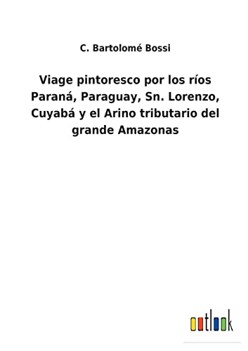 Viage Pintoresco Por Los Rios Parana, Paraguay, Sn. Lorenzo, Cuyaba Y El Arino T