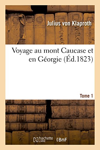 Voyage Au Mont Caucase Et En Georgie. Tome 1