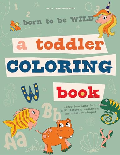 Born to Be Wild: A Toddler Coloring Book Including Early Lettering Fun with Lett [Paperback]