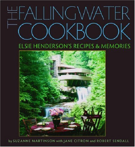 The Fallingwater Cookbook: Elsie Henderson's Recipes and Memories [Hardcover]