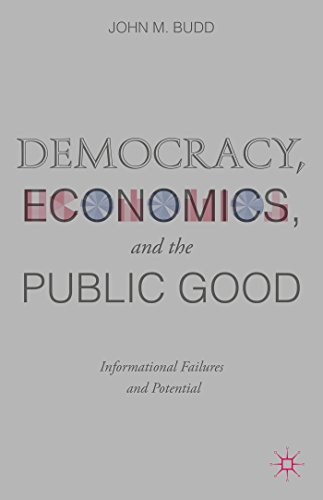 Democracy, Economics, and the Public Good: Informational Failures and Potential [Hardcover]