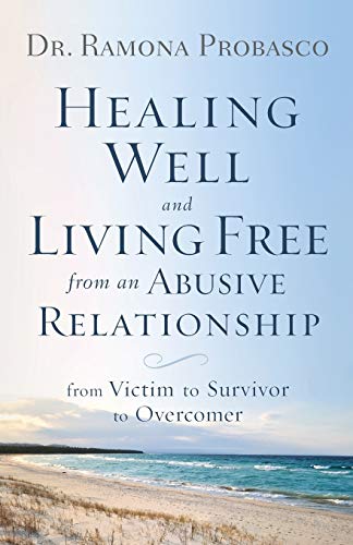 Healing Well and Living Free from an Abusive Relationship : From Victim to Survi [Paperback]