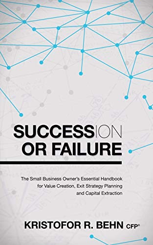 Succession or Failure The Small Business Oner's Essential Handbook for Value C [Paperback]