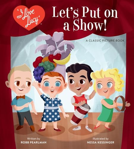 I Love Lucy: Let's Put on a Show!: A Classic Picture Book [Hardcover]