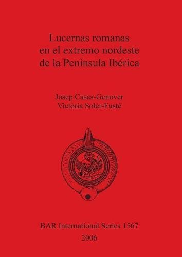 Lucernas romanas en el extremo nordests de la Peninsula Iberica [Paperback]