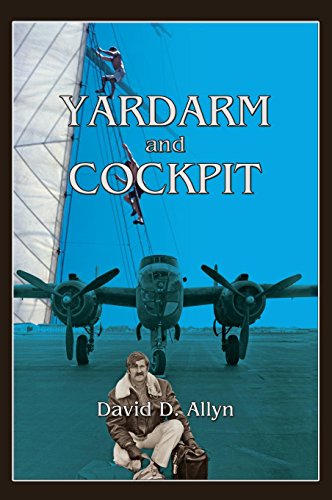 Yardarm And Cockpit, The Memoir Of A Fearless Air And Sea Adventurer [Hardcover]