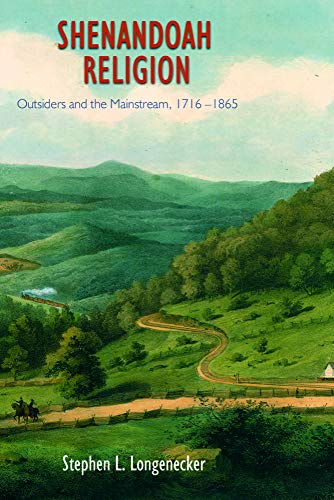 Shenandoah Religion: Outsiders And The Mainstream, 1716-1865 [Paperback]