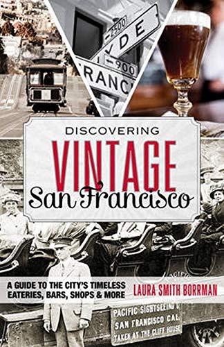 Discovering Vintage San Francisco: A Guide to the Citys Timeless Eateries, Bars [Paperback]