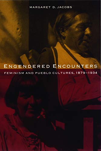 Engendered Encounters Feminism And Pueblo Cultures, 1879-1934 (omen In The Wes [Paperback]