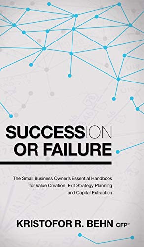 Succession or Failure The Small Business Owner's Essential Handbook for Value C [Hardcover]