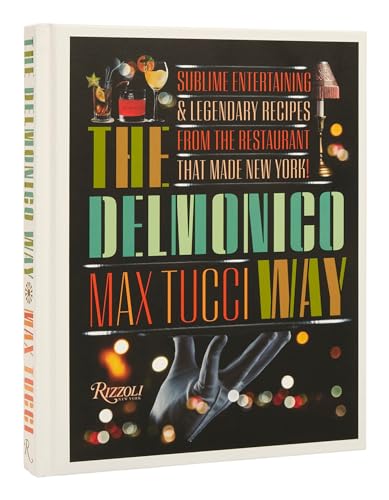 The Delmonico Way: Sublime Entertaining and Legendary Recipes from the Restauran [Hardcover]