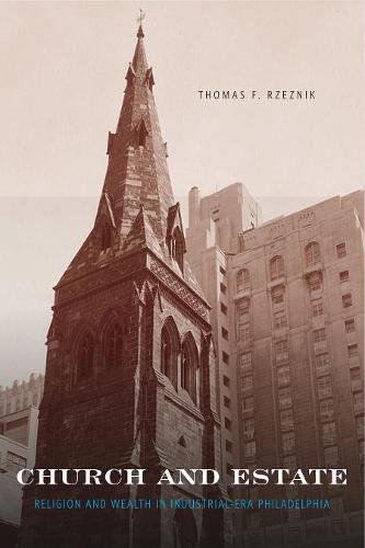 Church and Estate Religion and Wealth in Industrial-Era Philadelphia [Paperback]