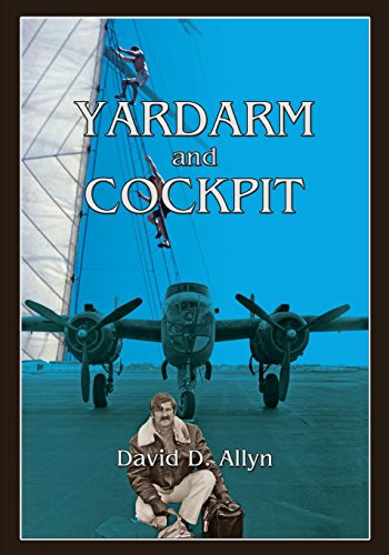 Yardarm And Cockpit, The Memoir Of A Fearless Sea And Air Adventurer [Paperback]