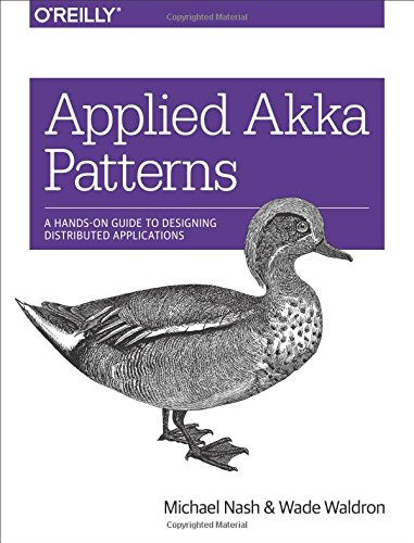 Applied Akka Patterns A Hands-On Guide to Designing Distributed Applications [Paperback]