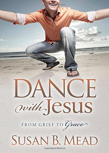 Dance With Jesus From Grief to Grace [Paperback]