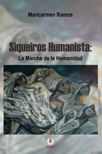 Siqueiros Humanista La Marcha De La Humanidad (spanish Edition) [Paperback]