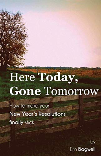 Here Today Gone Tomorro, Ho To Make Your Ne Year's Resolutions Finally Stick [Paperback]