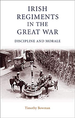 Irish regiments in the Great War Discipline and Morale [Paperback]