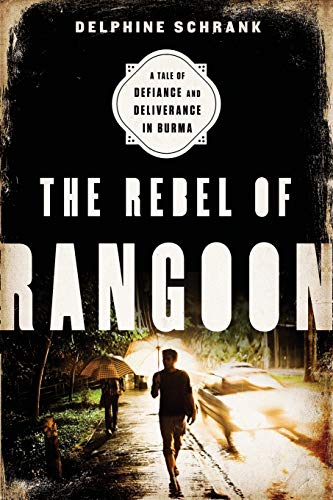 The Rebel of Rangoon (INTL PB ED) A Tale of Defiance and Deliverance in Burma [Paperback]