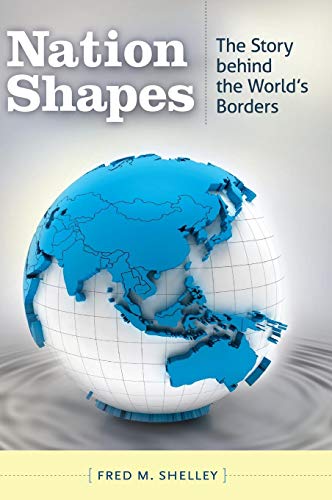 Nation Shapes The Story Behind The World's Borders [Hardcover]