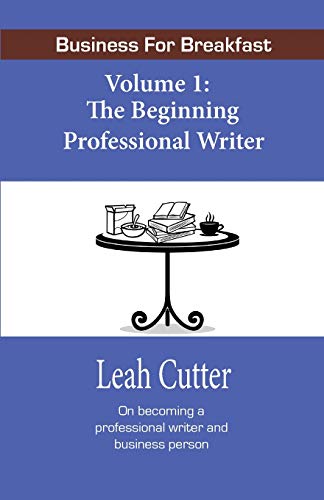 Business For Breakfast The Beginning Professional Writer (volume 1) [Paperback]