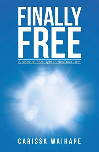 Finally Free A Message From Light To Heal Your Love [Paperback]