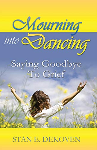 Mourning To Dancing Saying Goodbye To Grief [Paperback]