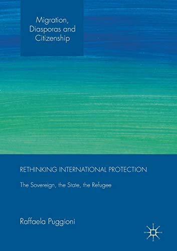 Rethinking International Protection The Sovereign, the State, the Refugee [Paperback]