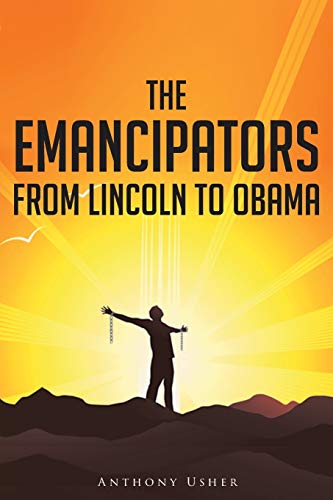 The Emancipators From Lincoln To Obama [Paperback]