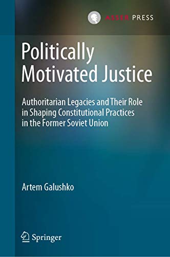 Politically Motivated Justice: Authoritarian Legacies and Their Role in Shaping  [Hardcover]