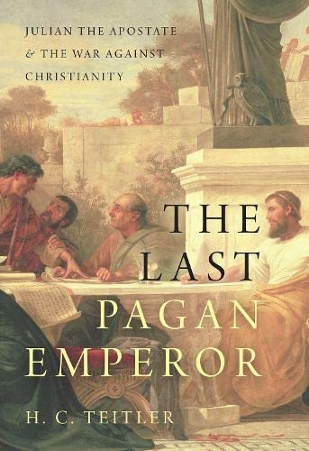 The Last Pagan Emperor Julian the Apostate and the War against Christianity [Paperback]