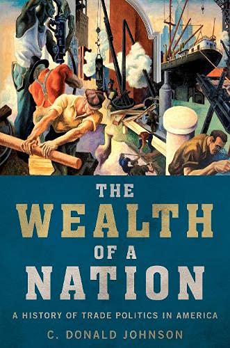 The Wealth of a Nation: A History of Trade Politics in America [Paperback]