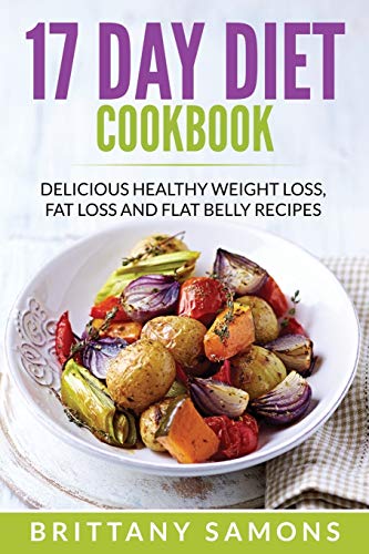 17 Day Diet Cookbook Delicious Healthy Weight Loss, Fat Loss And Flat Belly Rec [Paperback]