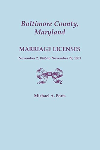 Baltimore County, Maryland, Marriage Licenses, November 2, 1846 To November 29,  [Paperback]