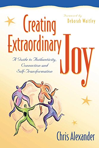 Creating Extraordinary Joy A Guide to Authenticity, Connection and Self-Transfo [Paperback]