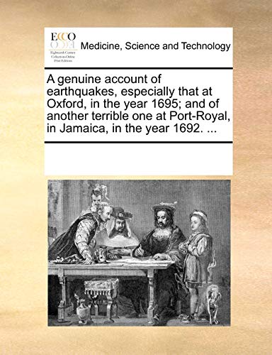 Genuine Account of Earthquakes, Especially That at Oxford, in the Year 1695 and [Paperback]