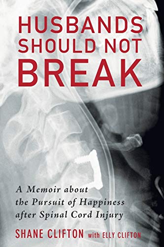 Husbands Should Not Break A Memoir About The Pursuit Of Happiness After Spinal  [Paperback]