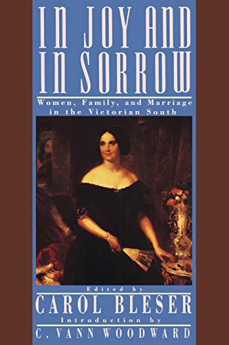 In Joy and in Sorro Women, Family, and Marriage in the Victorian South, 1830-1 [Paperback]