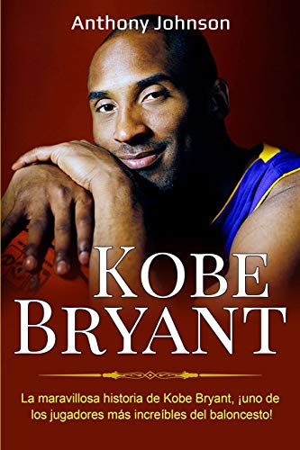 Kobe Bryant  La Maravillosa Historia de Kobe Bryant, uno de Los Jugadores Ms  [Paperback]