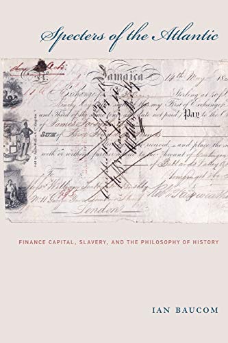 Specters Of The Atlantic Finance Capital, Slavery, And The Philosophy Of Histor [Paperback]