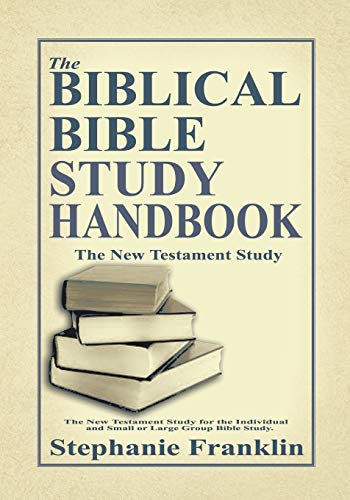 The Biblical Bible Study Handbook The Ne Testament Study For The Individual An [Paperback]